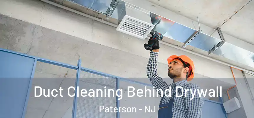 Duct Cleaning Behind Drywall Paterson - NJ