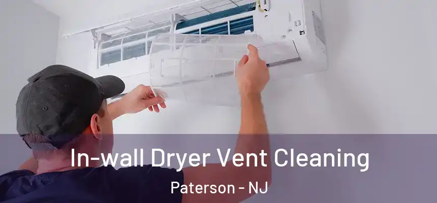 In-wall Dryer Vent Cleaning Paterson - NJ
