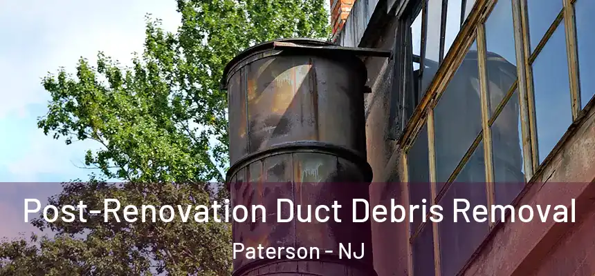  Post-Renovation Duct Debris Removal Paterson - NJ